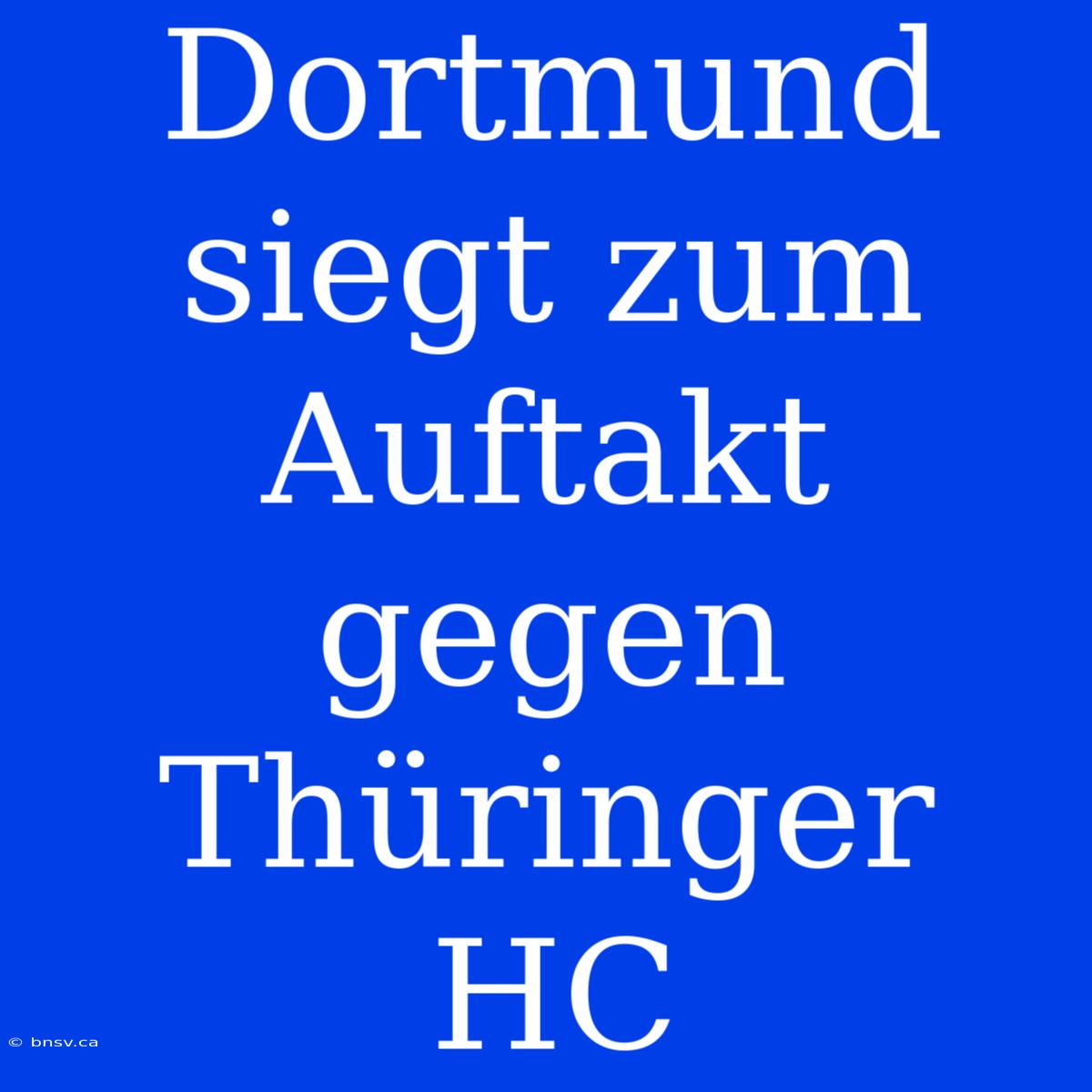 Dortmund Siegt Zum Auftakt Gegen Thüringer HC