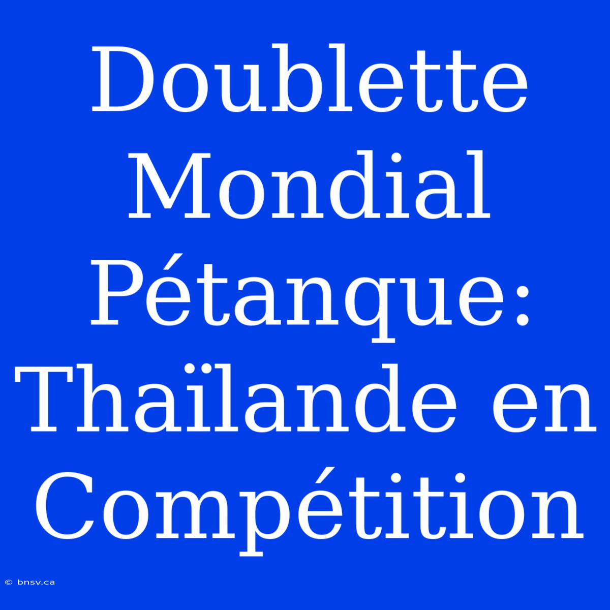 Doublette Mondial Pétanque: Thaïlande En Compétition