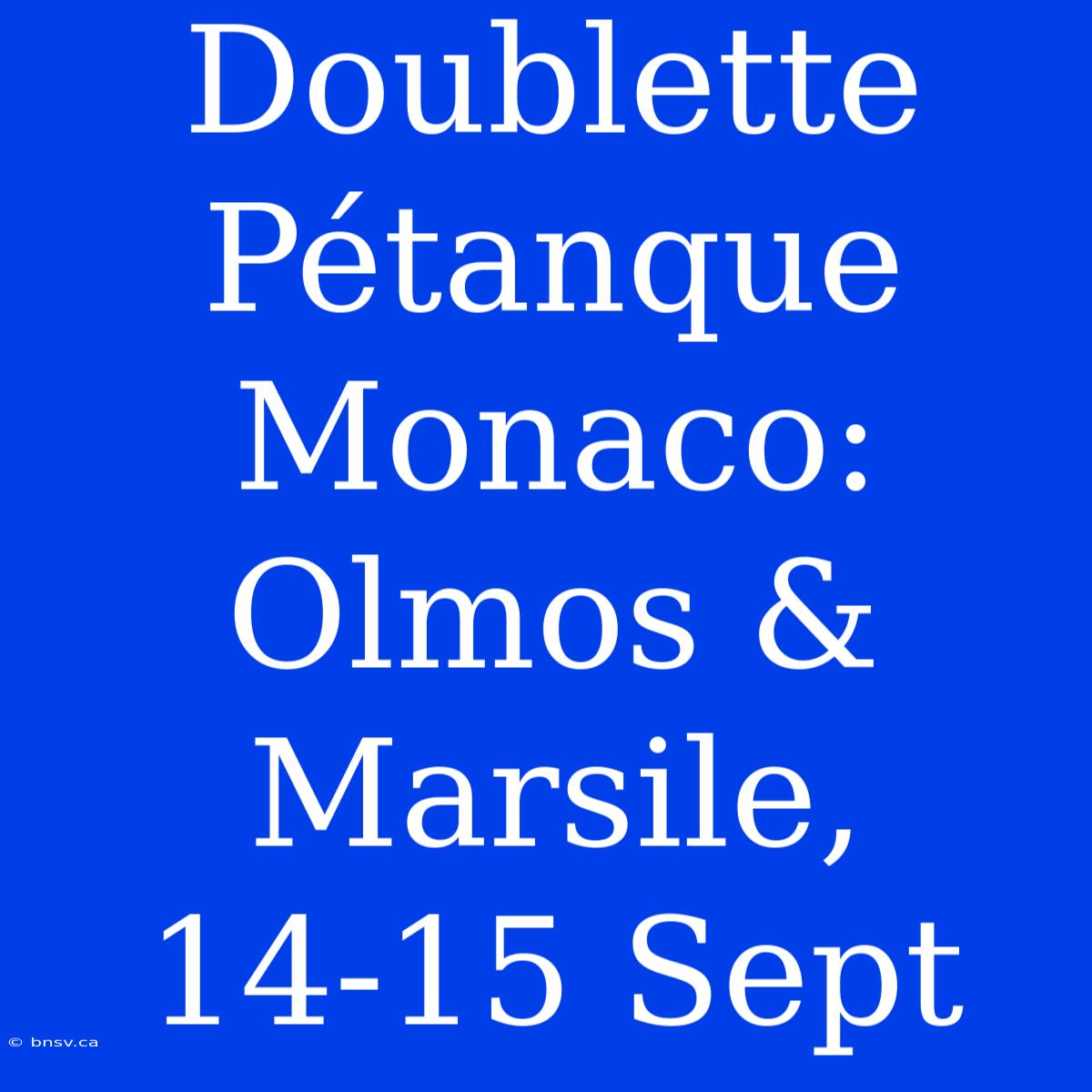 Doublette Pétanque Monaco: Olmos & Marsile, 14-15 Sept