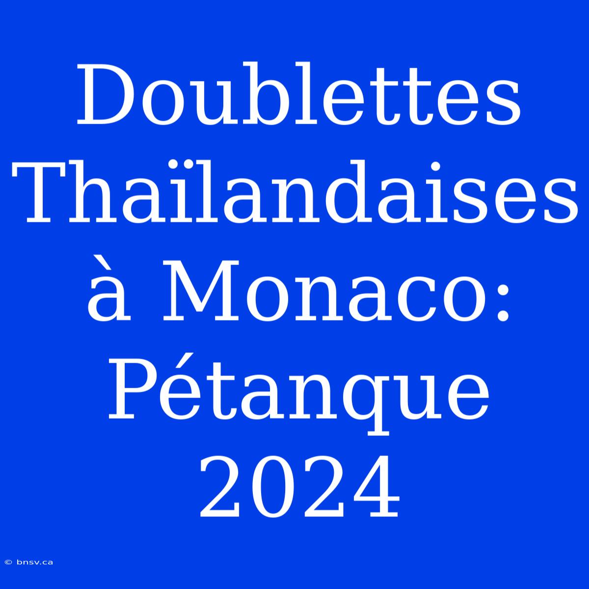 Doublettes Thaïlandaises À Monaco: Pétanque 2024