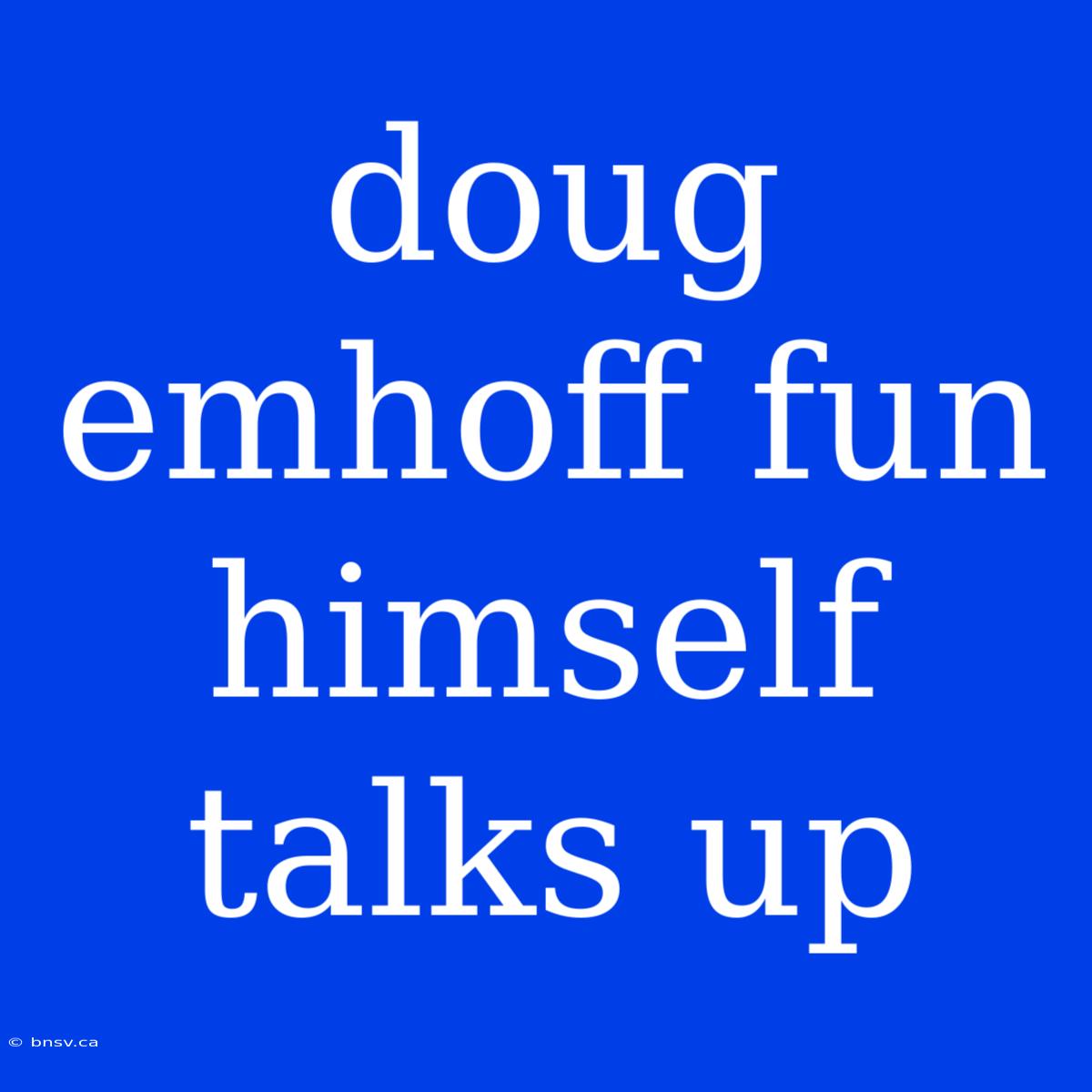 Doug Emhoff Fun Himself Talks Up