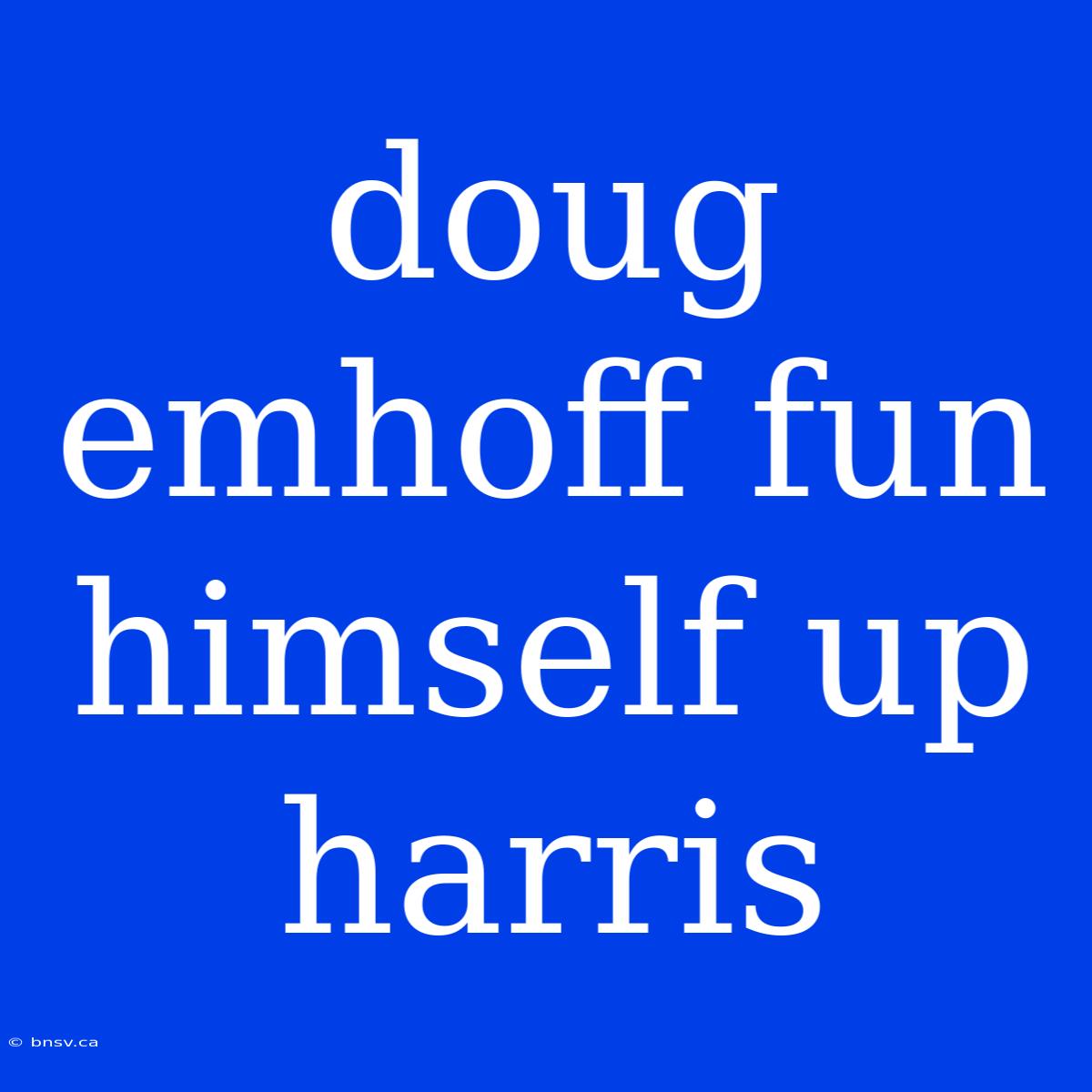 Doug Emhoff Fun Himself Up Harris