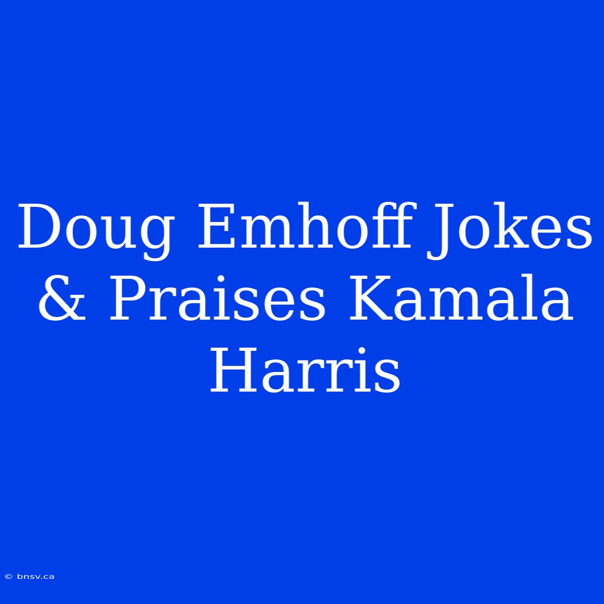 Doug Emhoff Jokes & Praises Kamala Harris