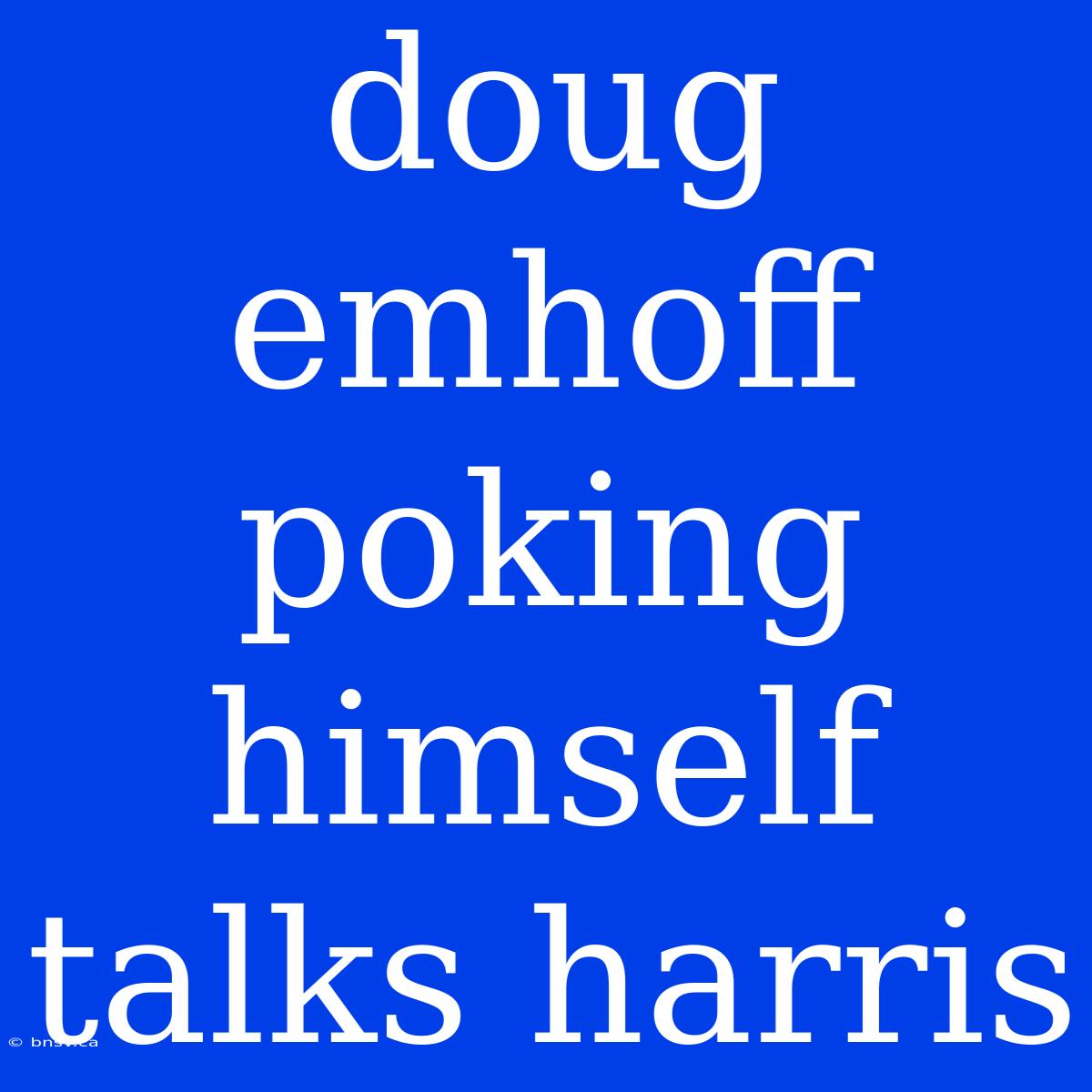 Doug Emhoff Poking Himself Talks Harris