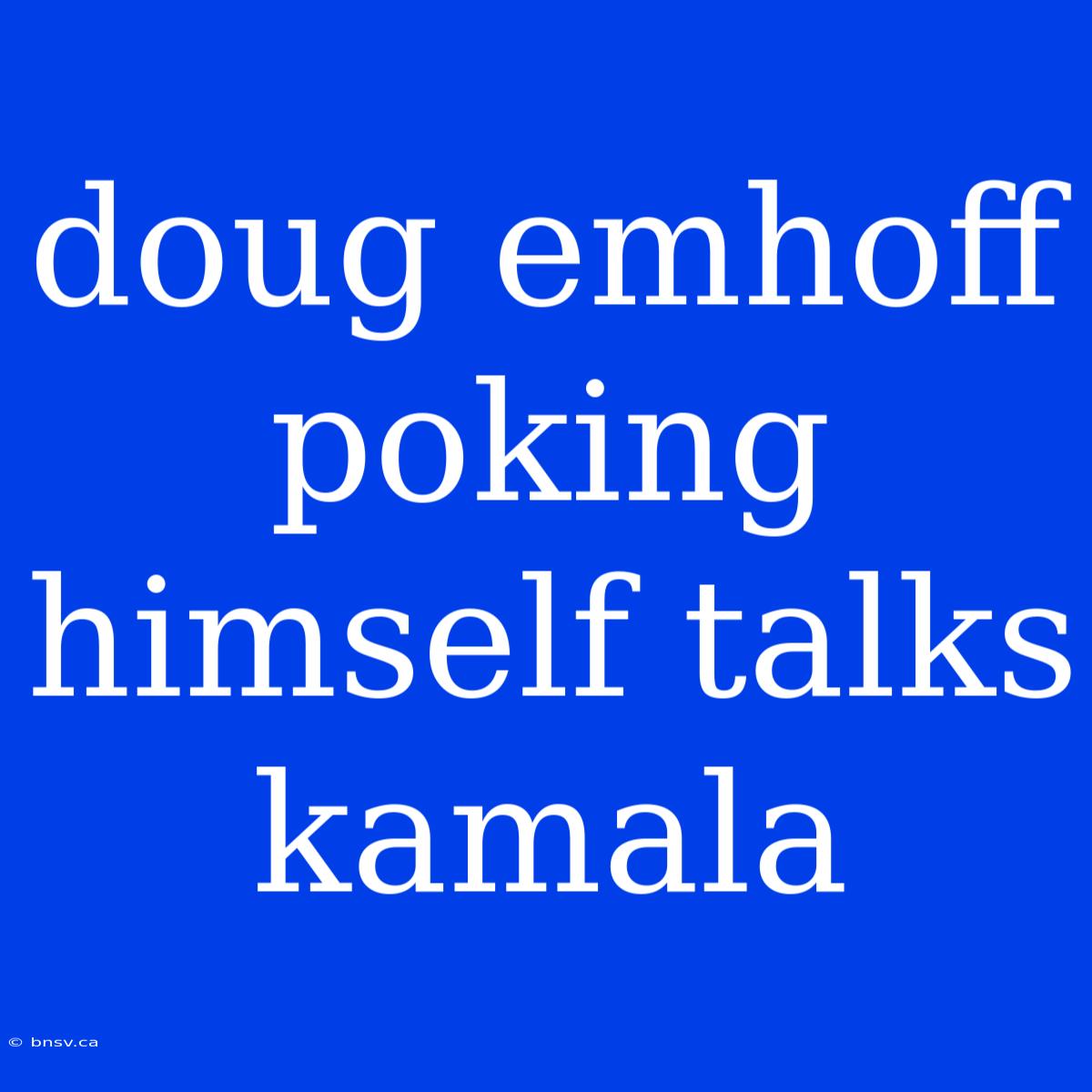 Doug Emhoff Poking Himself Talks Kamala