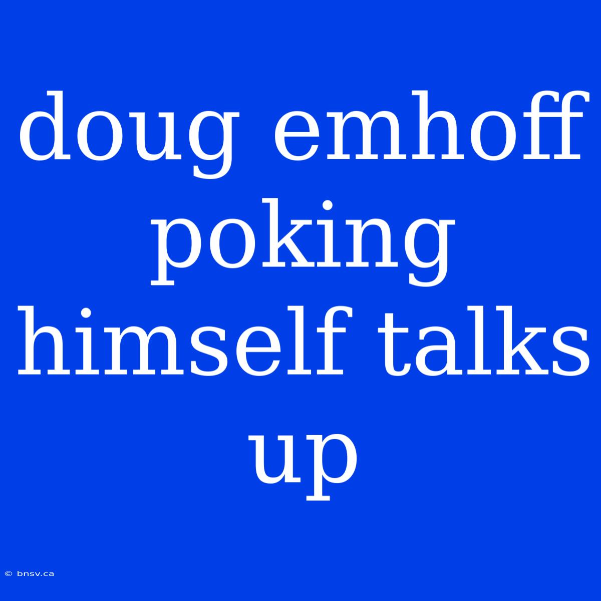 Doug Emhoff Poking Himself Talks Up