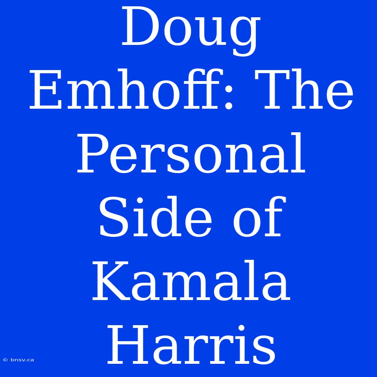 Doug Emhoff: The Personal Side Of Kamala Harris