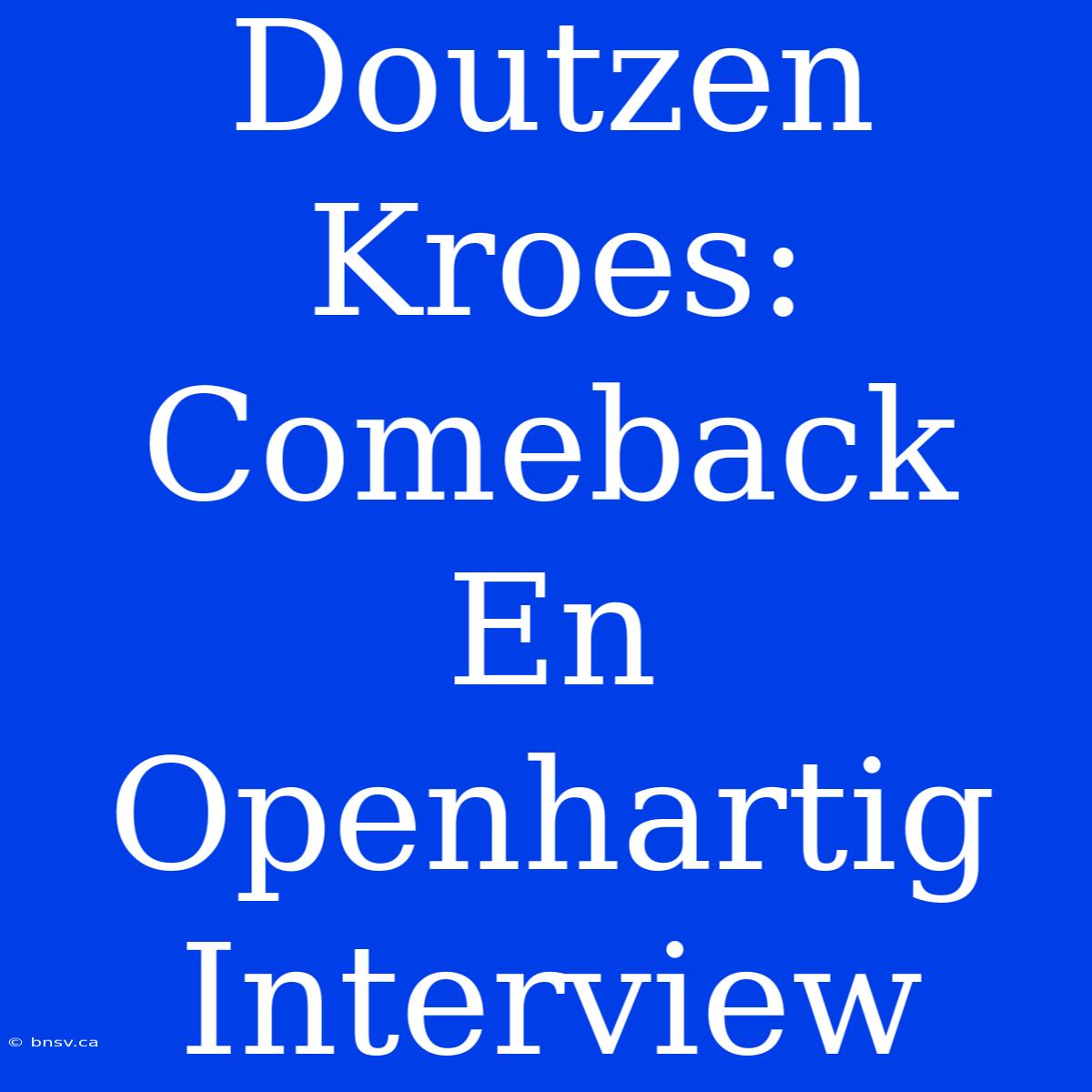 Doutzen Kroes: Comeback En Openhartig Interview