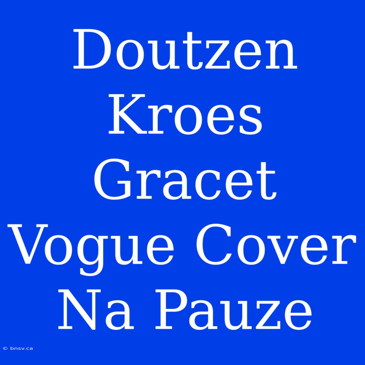 Doutzen Kroes Gracet Vogue Cover Na Pauze