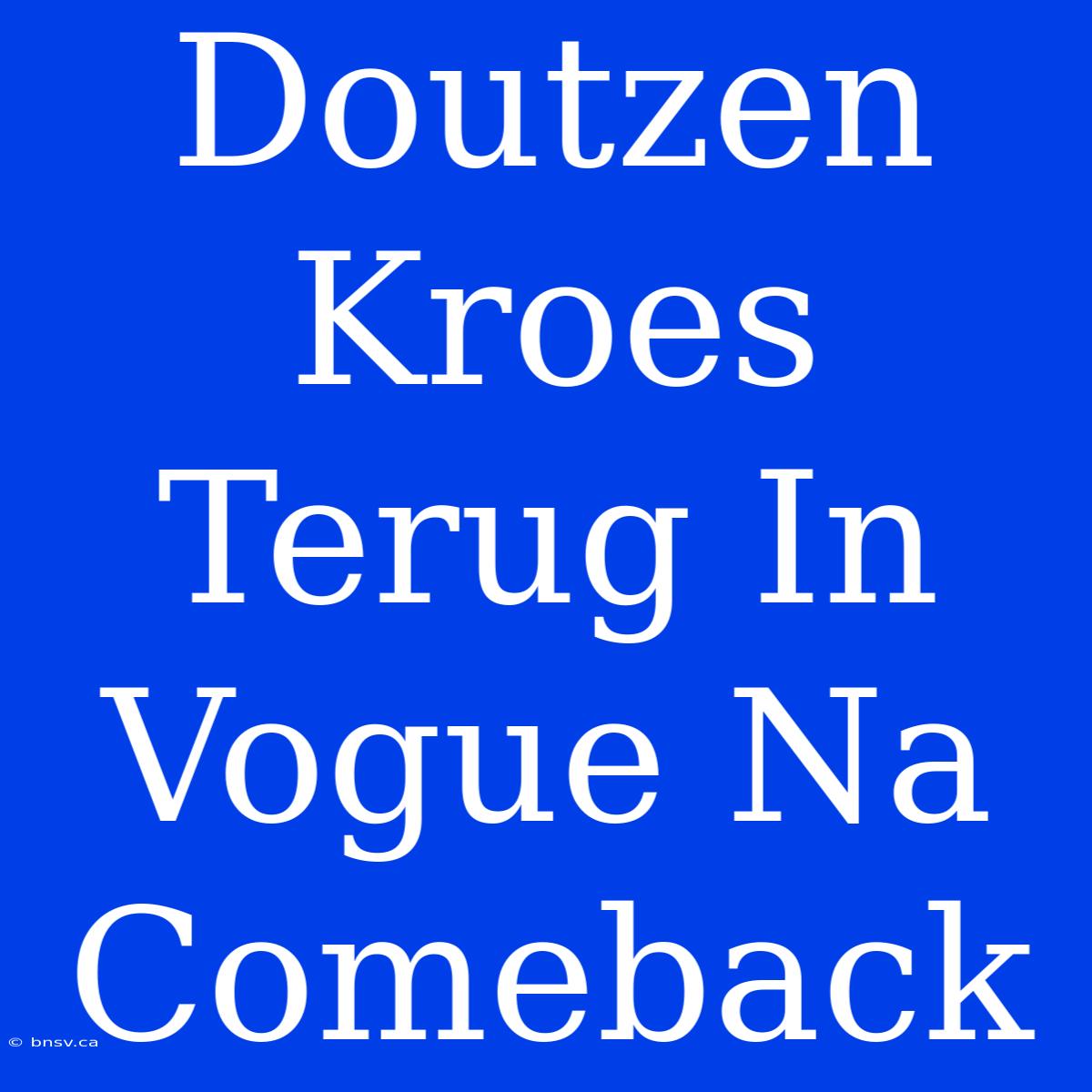 Doutzen Kroes Terug In Vogue Na Comeback