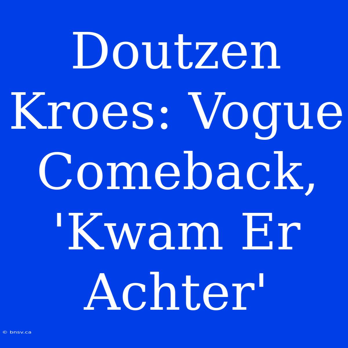 Doutzen Kroes: Vogue Comeback, 'Kwam Er Achter'