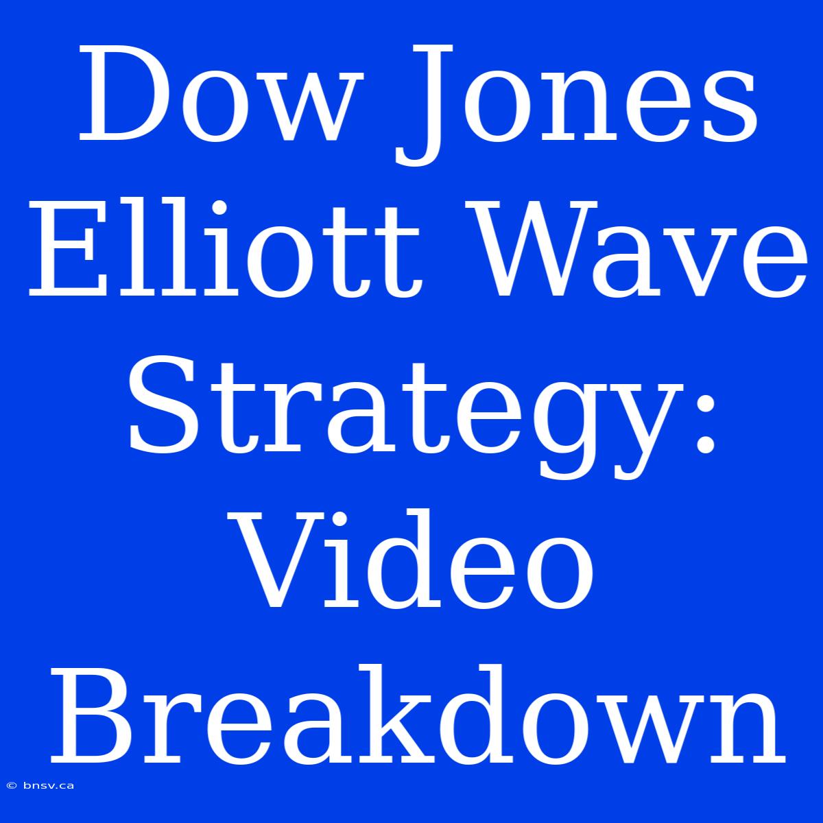 Dow Jones Elliott Wave Strategy: Video Breakdown