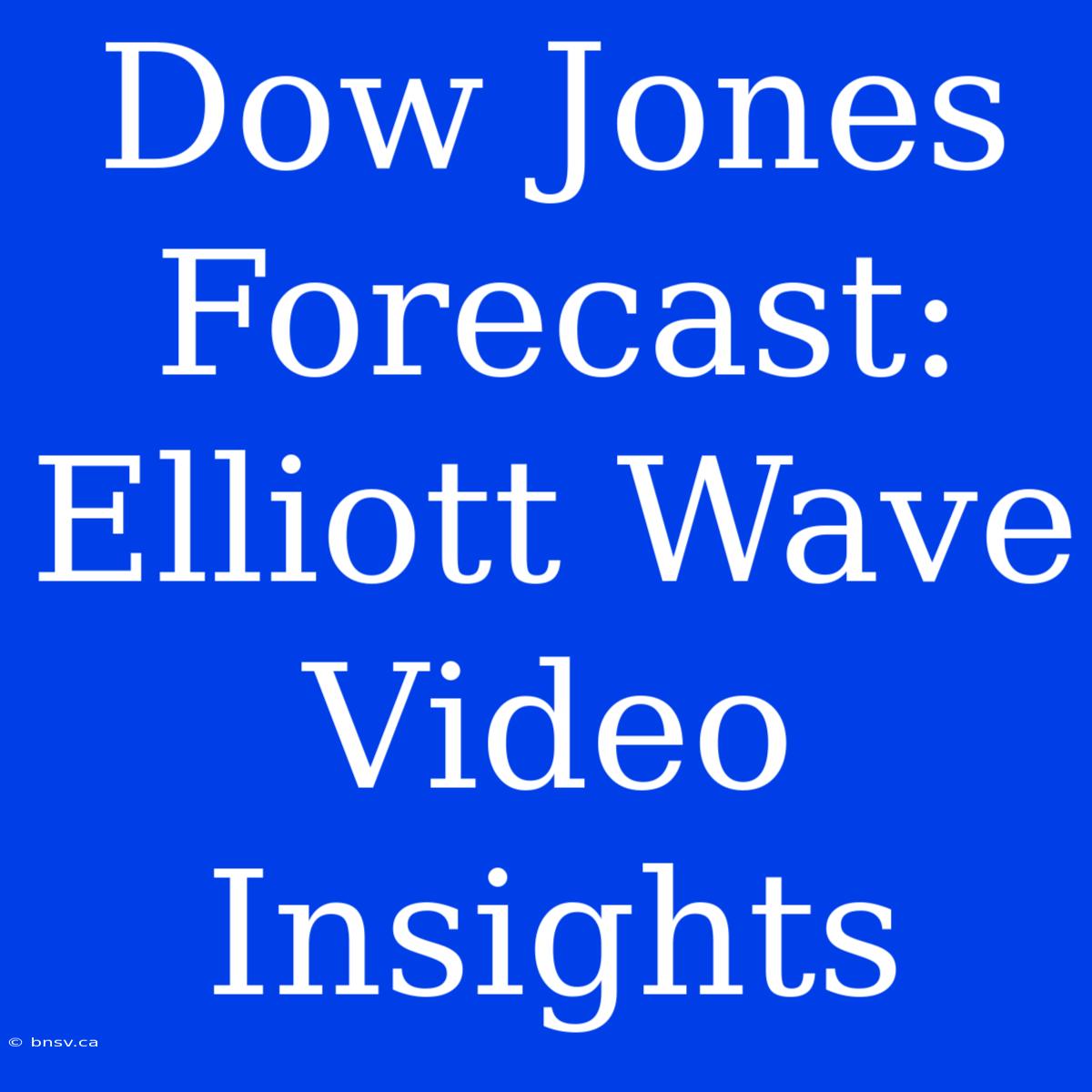 Dow Jones Forecast: Elliott Wave Video Insights