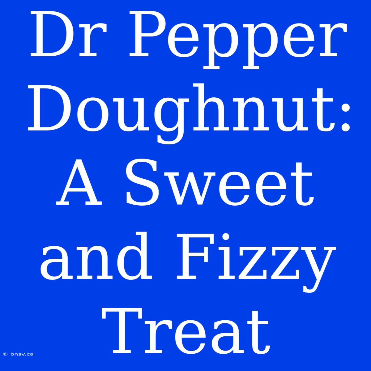 Dr Pepper Doughnut: A Sweet And Fizzy Treat