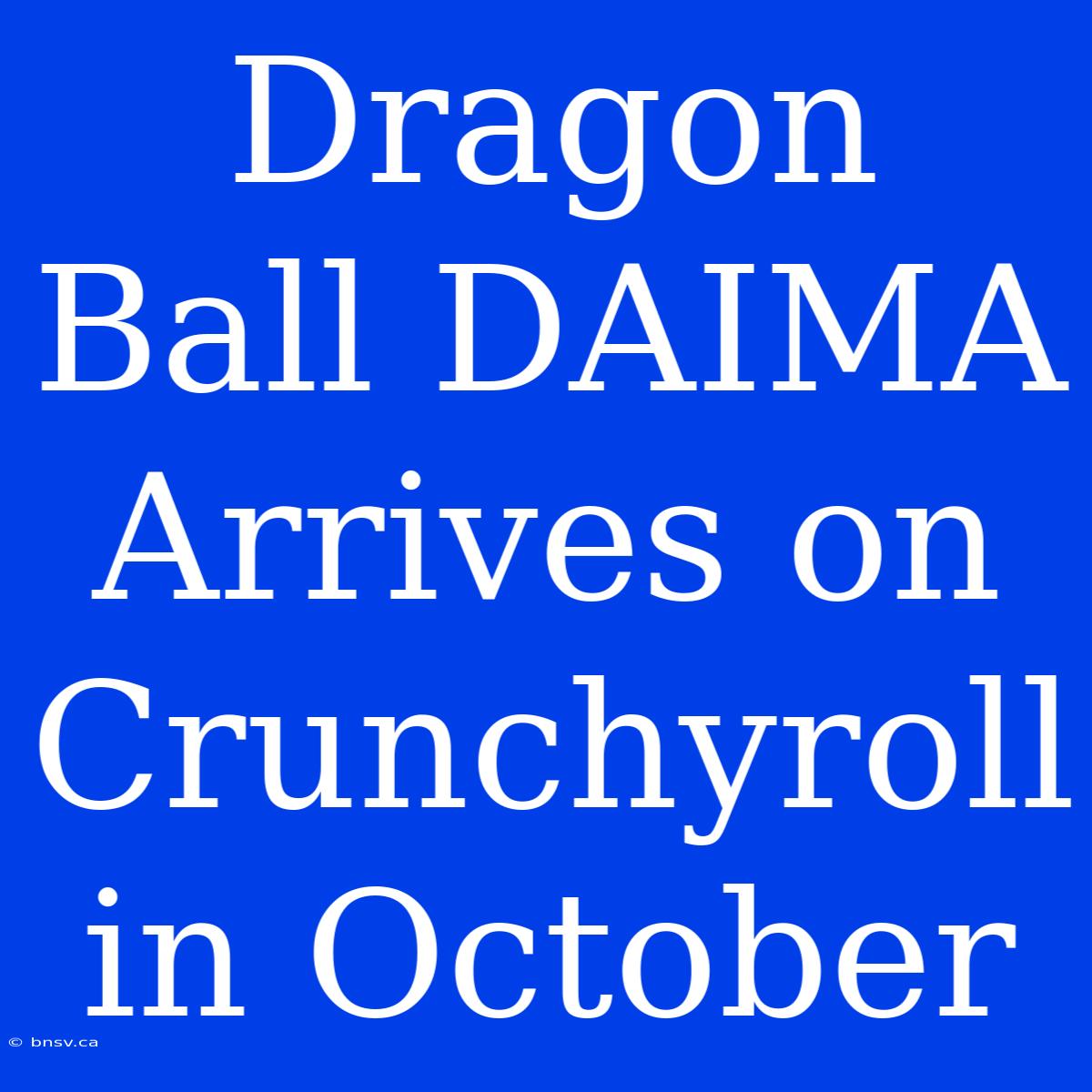 Dragon Ball DAIMA Arrives On Crunchyroll In October