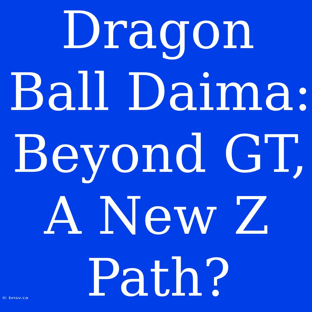 Dragon Ball Daima: Beyond GT, A New Z Path?