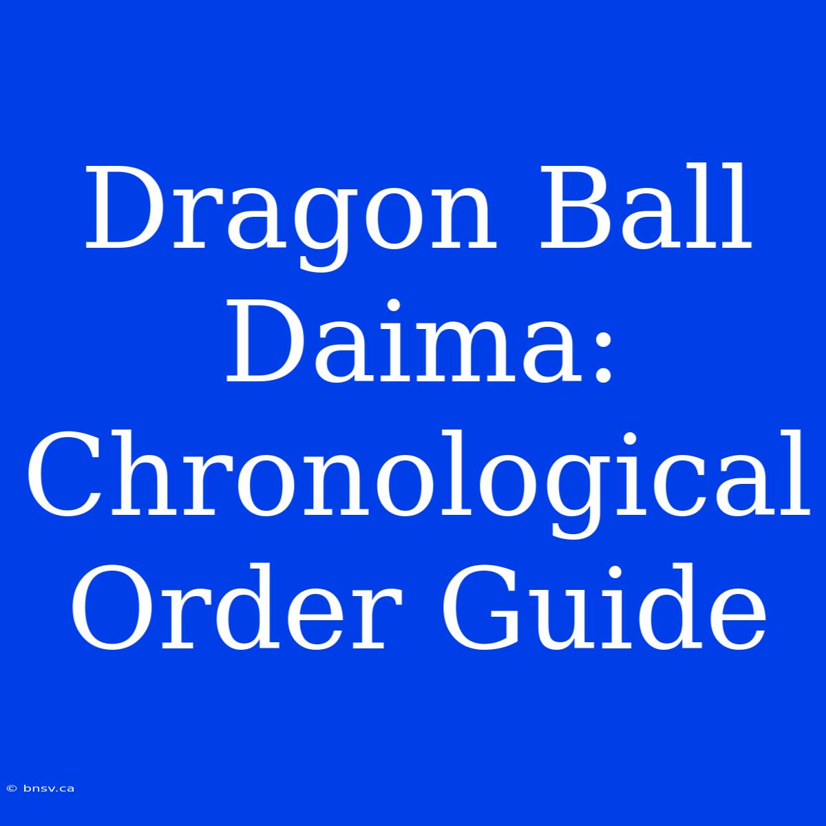 Dragon Ball Daima: Chronological Order Guide