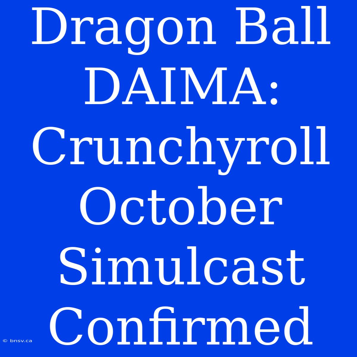 Dragon Ball DAIMA: Crunchyroll October Simulcast Confirmed