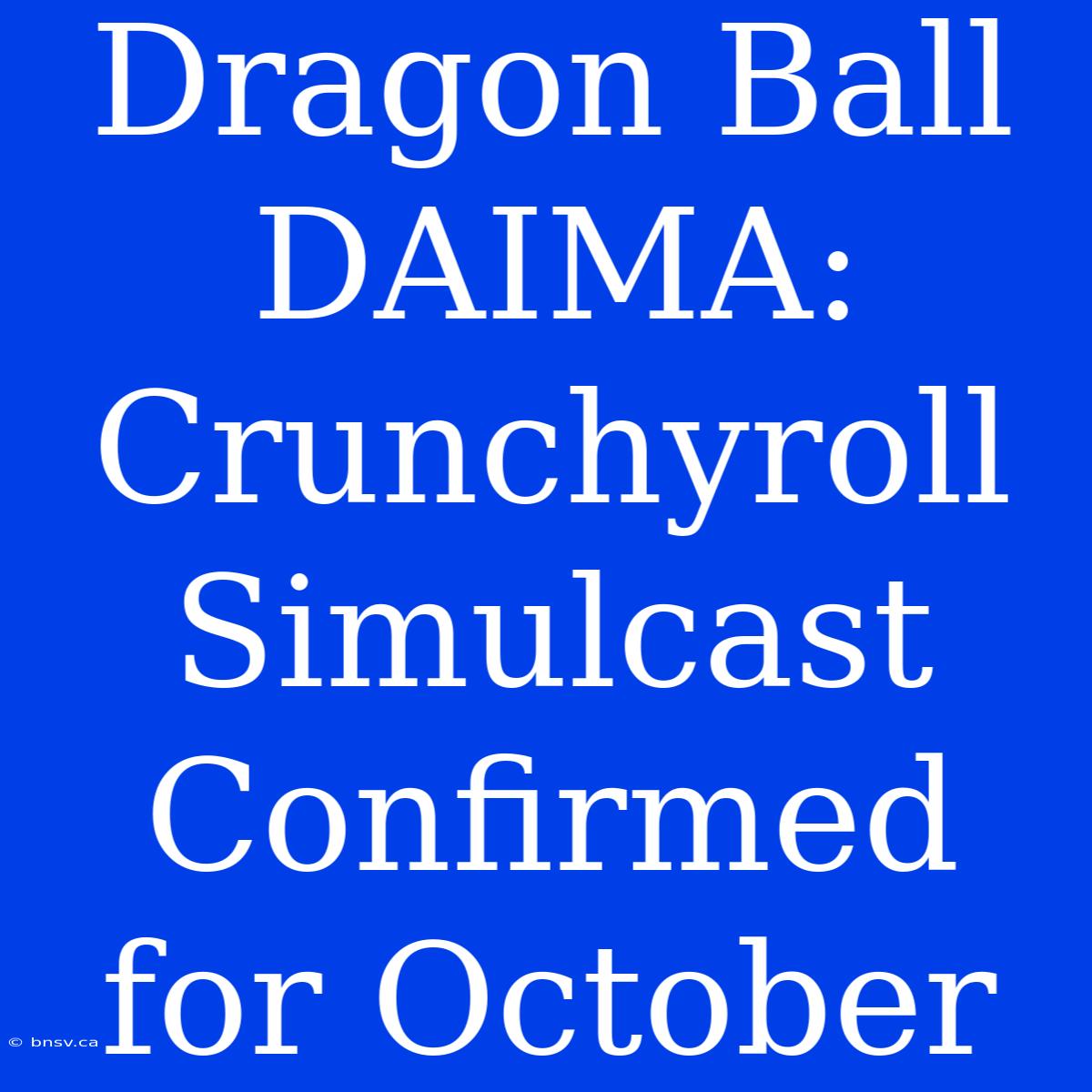 Dragon Ball DAIMA: Crunchyroll Simulcast Confirmed For October