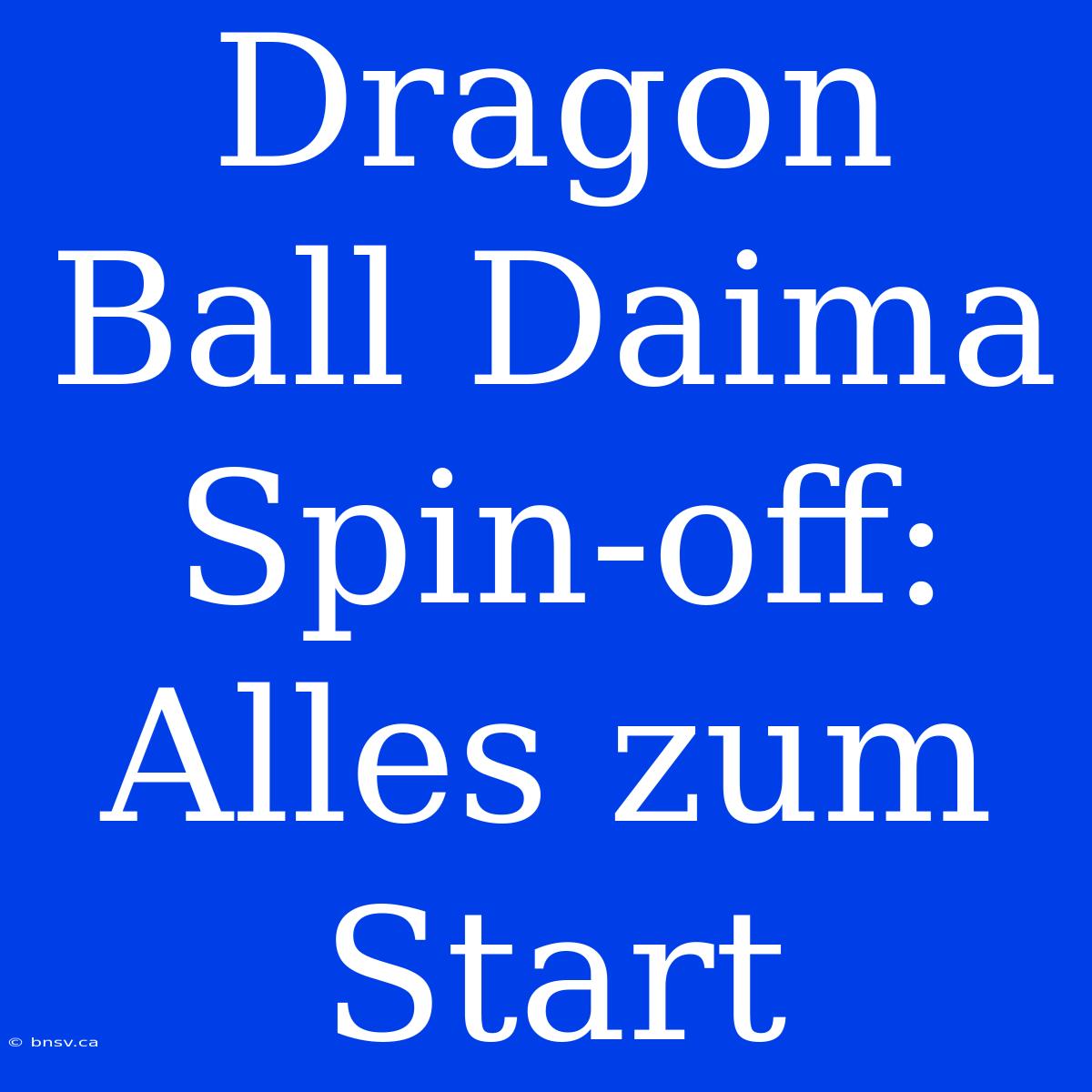 Dragon Ball Daima Spin-off: Alles Zum Start