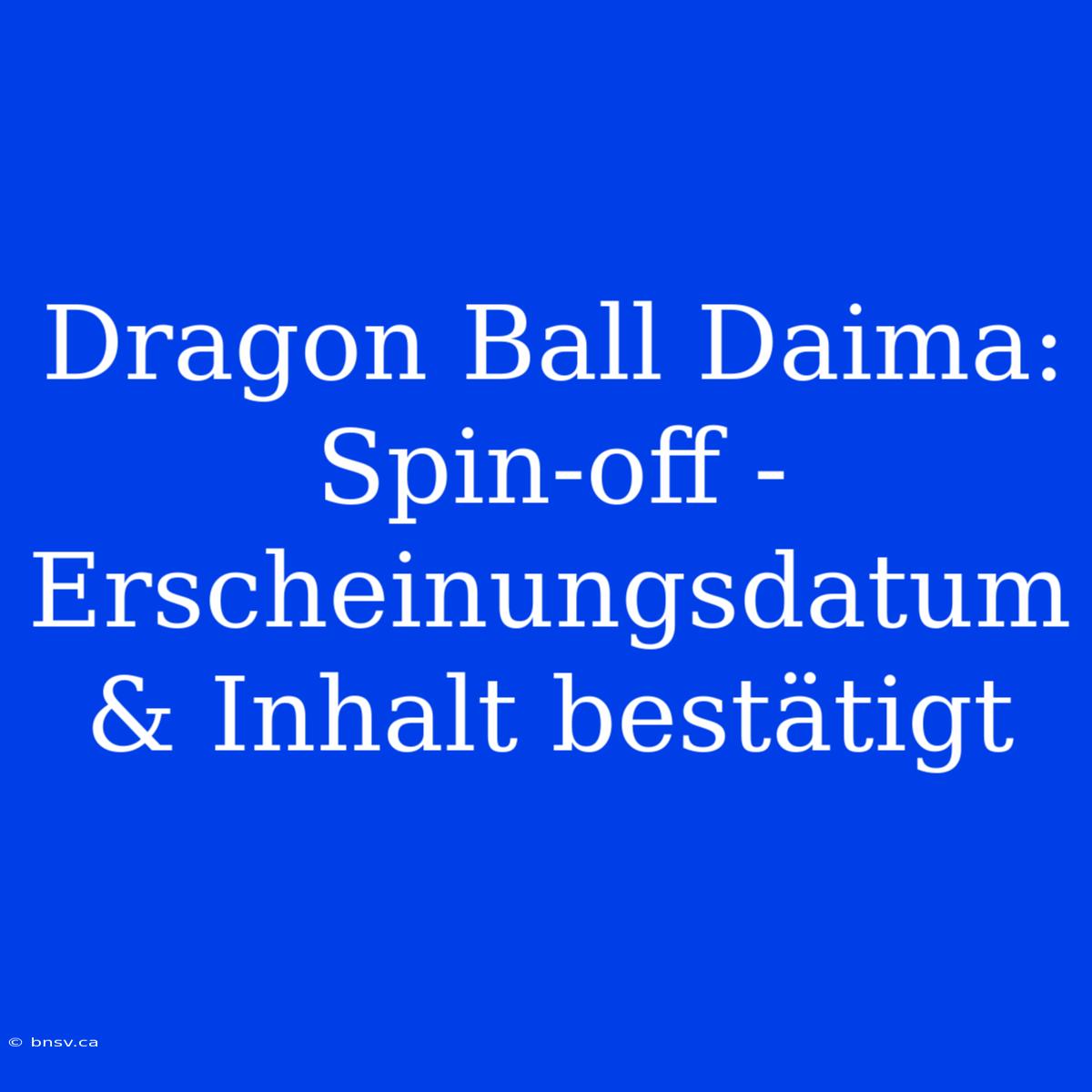 Dragon Ball Daima: Spin-off - Erscheinungsdatum & Inhalt Bestätigt