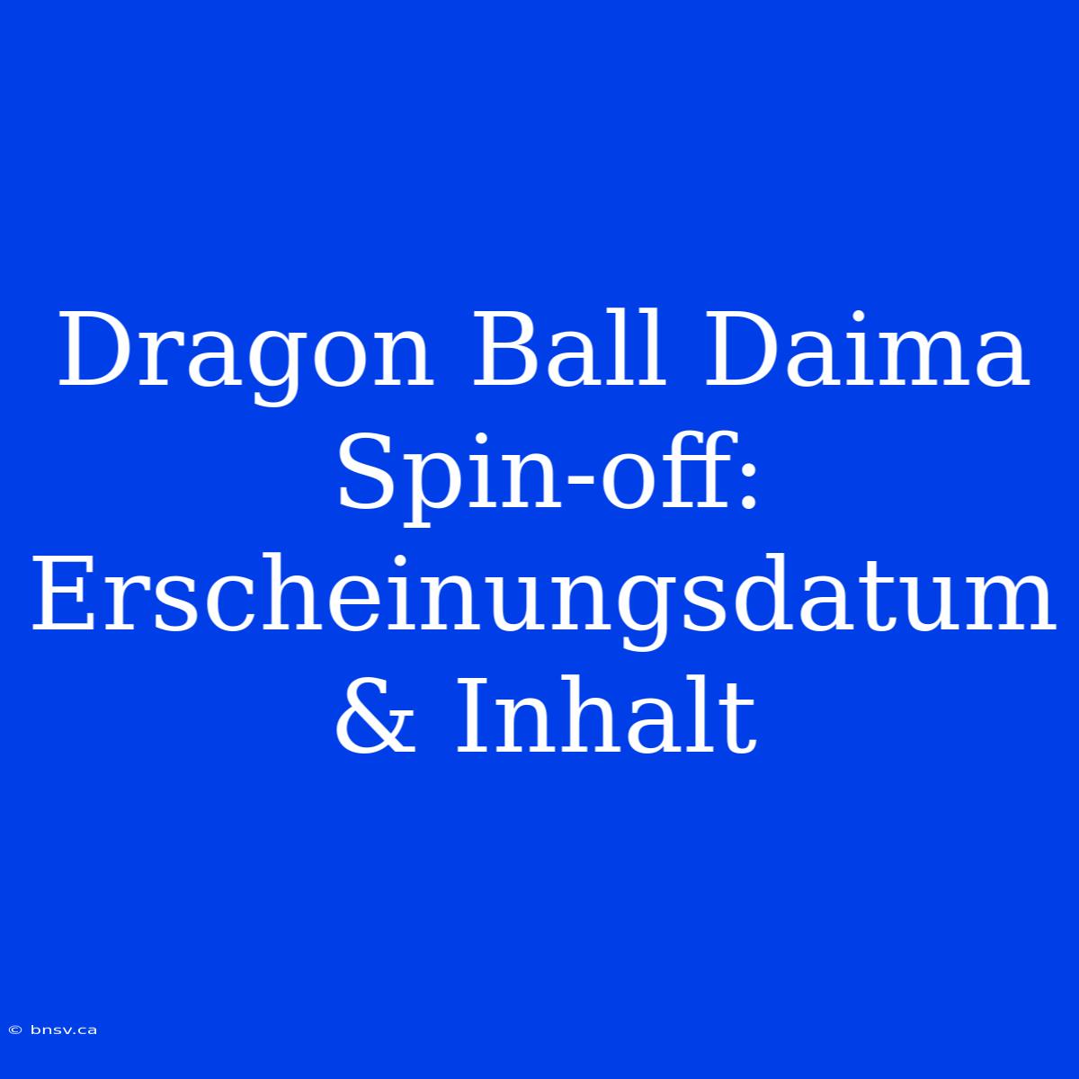 Dragon Ball Daima Spin-off: Erscheinungsdatum & Inhalt