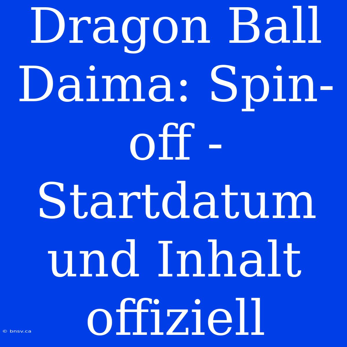 Dragon Ball Daima: Spin-off - Startdatum Und Inhalt Offiziell