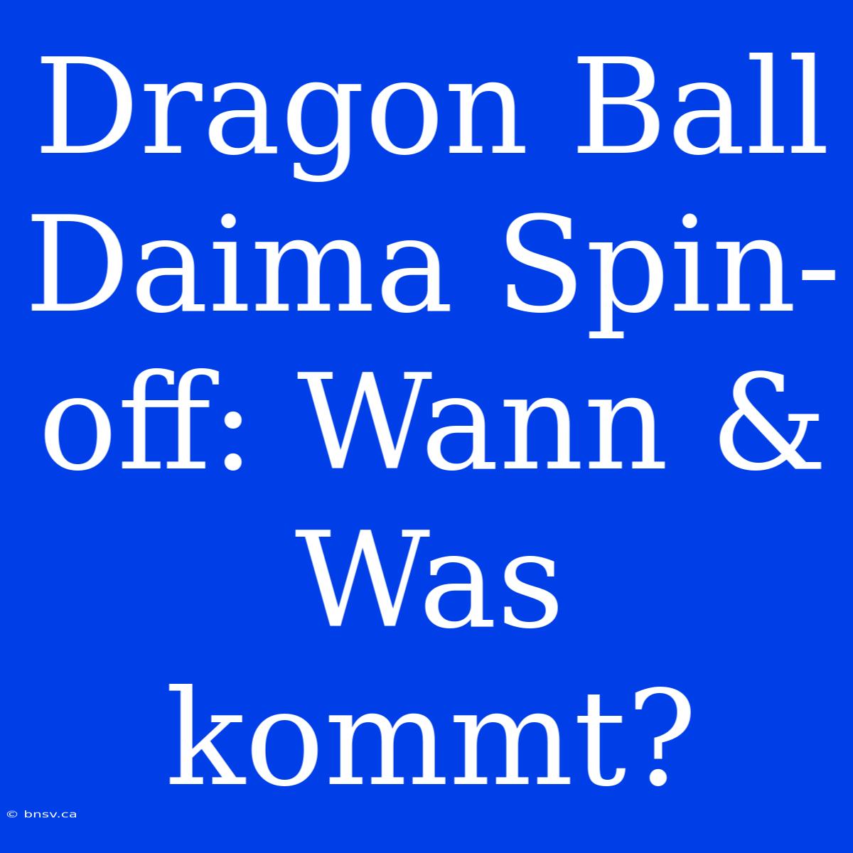 Dragon Ball Daima Spin-off: Wann & Was Kommt?