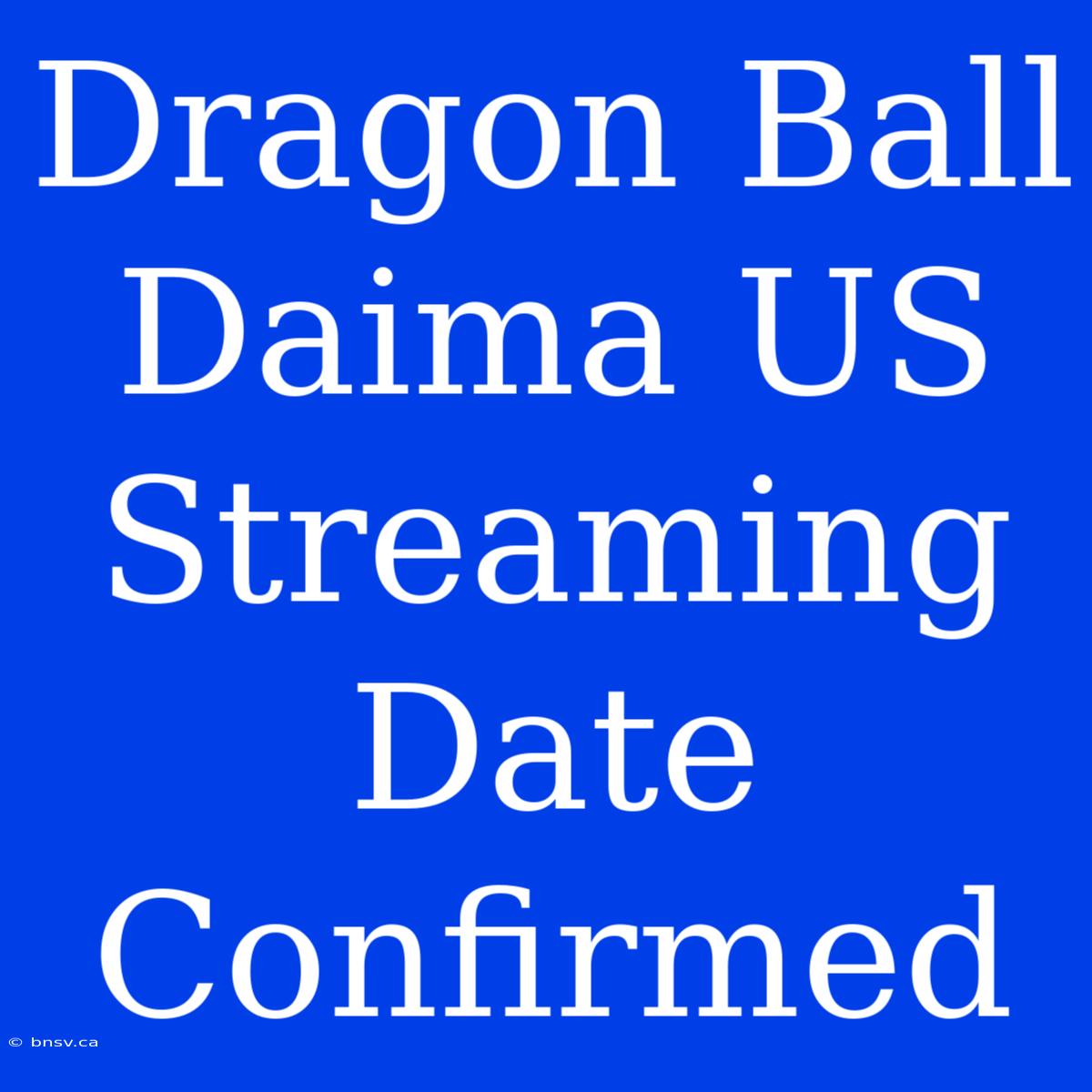 Dragon Ball Daima US Streaming Date Confirmed