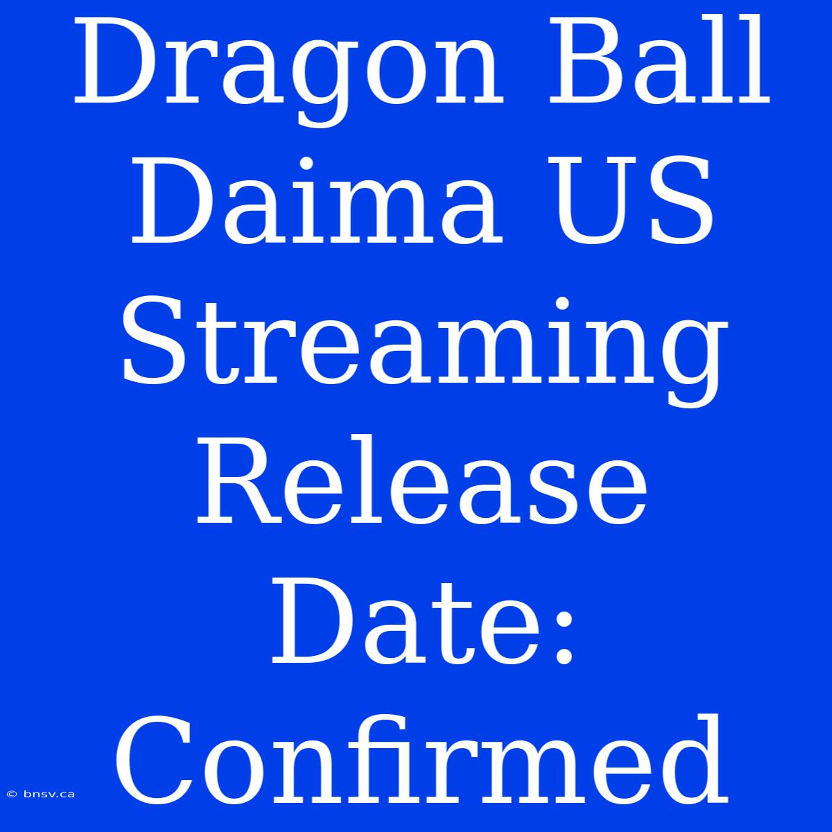 Dragon Ball Daima US Streaming Release Date: Confirmed