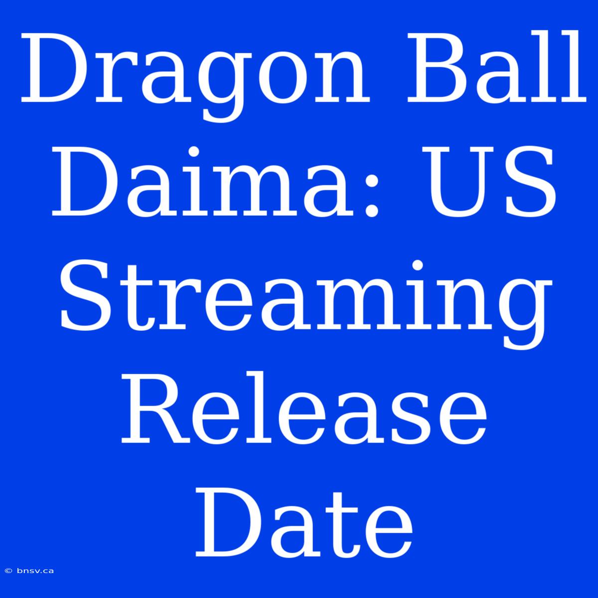 Dragon Ball Daima: US Streaming Release Date