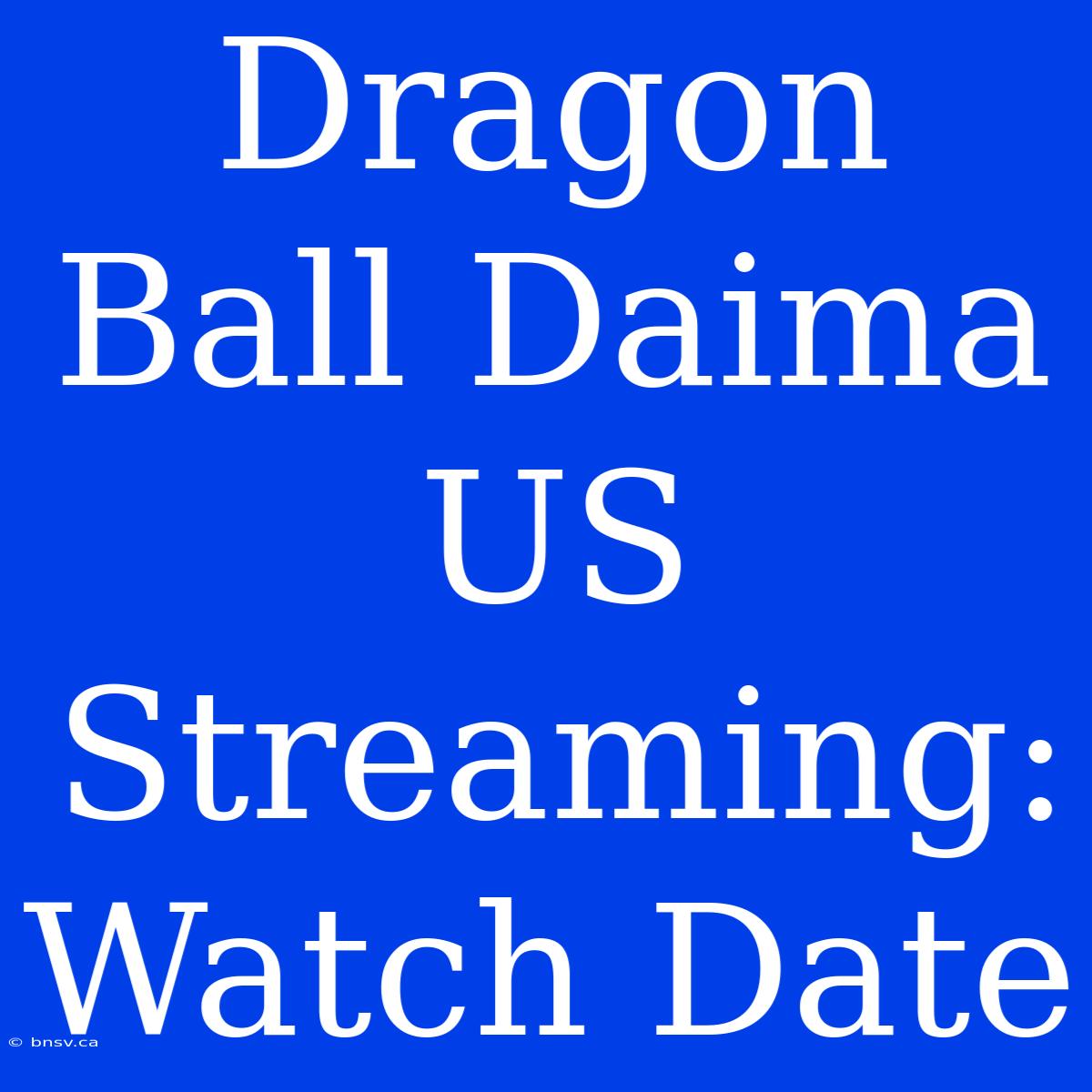 Dragon Ball Daima US Streaming:  Watch Date