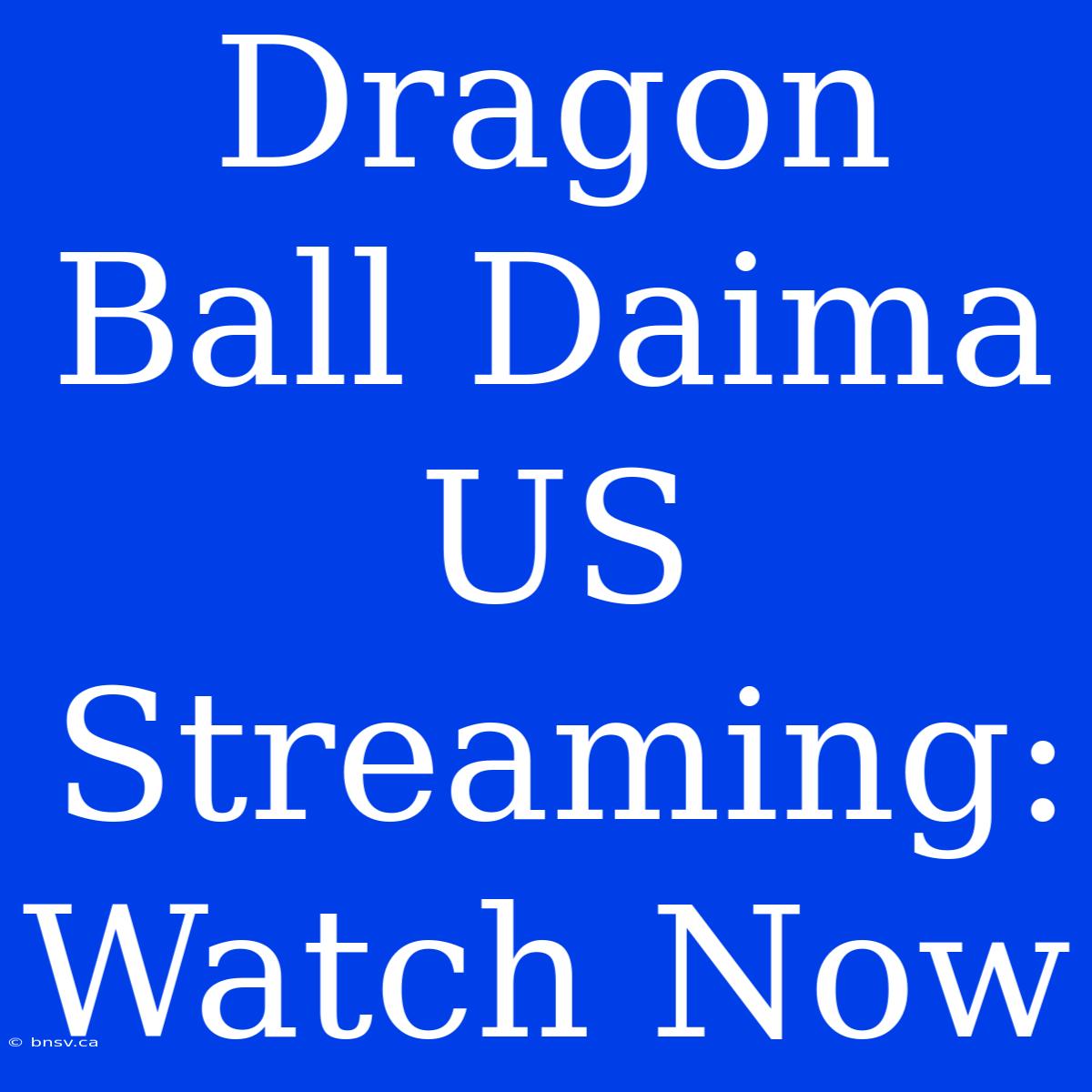 Dragon Ball Daima US Streaming: Watch Now