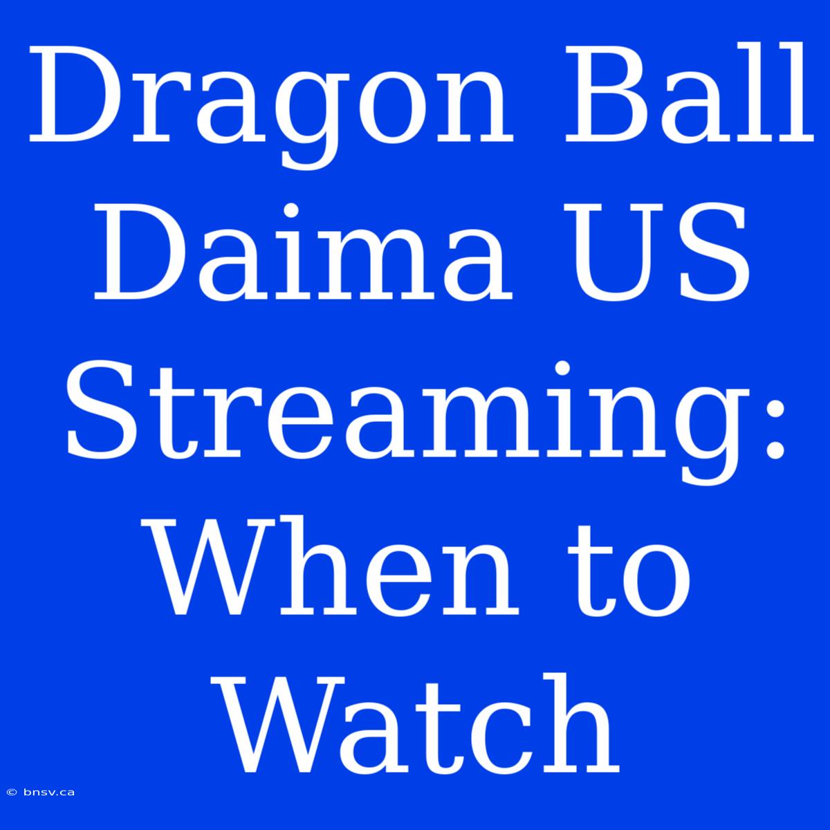 Dragon Ball Daima US Streaming: When To Watch