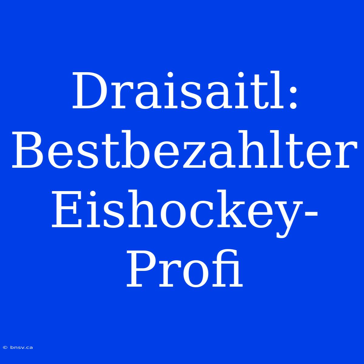 Draisaitl: Bestbezahlter Eishockey-Profi