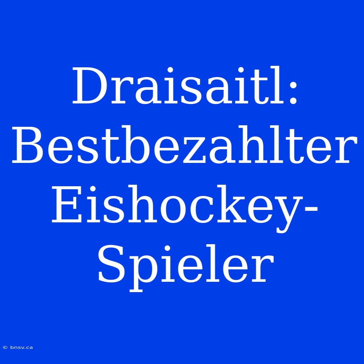 Draisaitl: Bestbezahlter Eishockey-Spieler