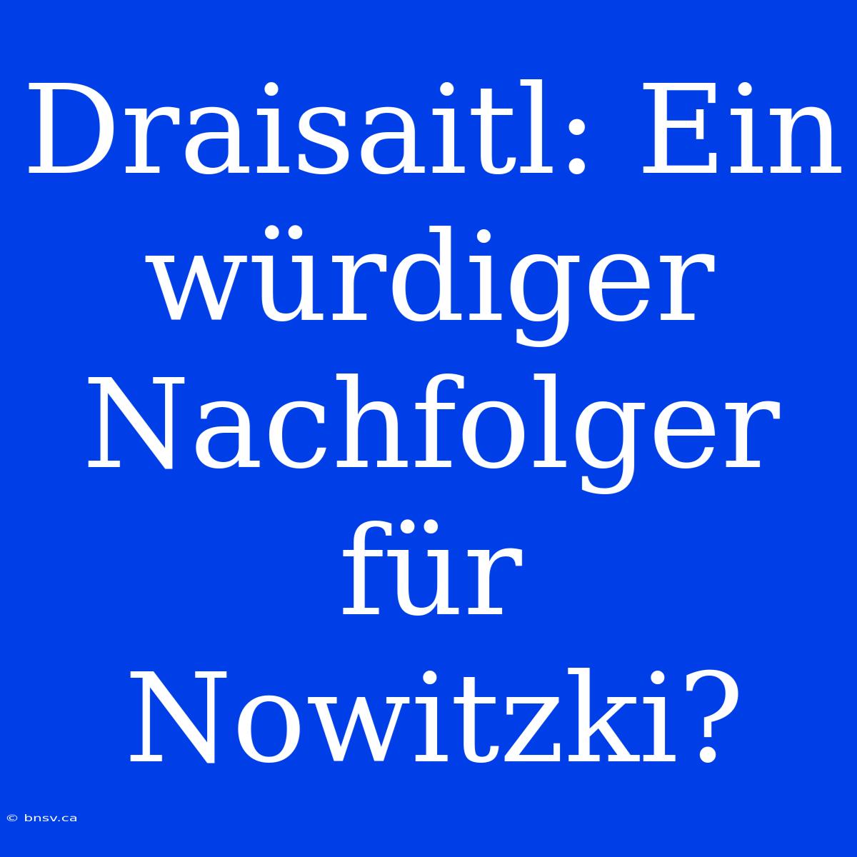 Draisaitl: Ein Würdiger Nachfolger Für Nowitzki?