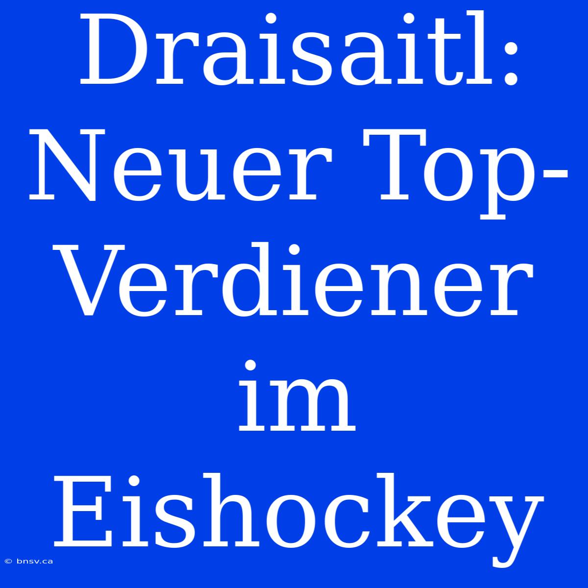 Draisaitl: Neuer Top-Verdiener Im Eishockey