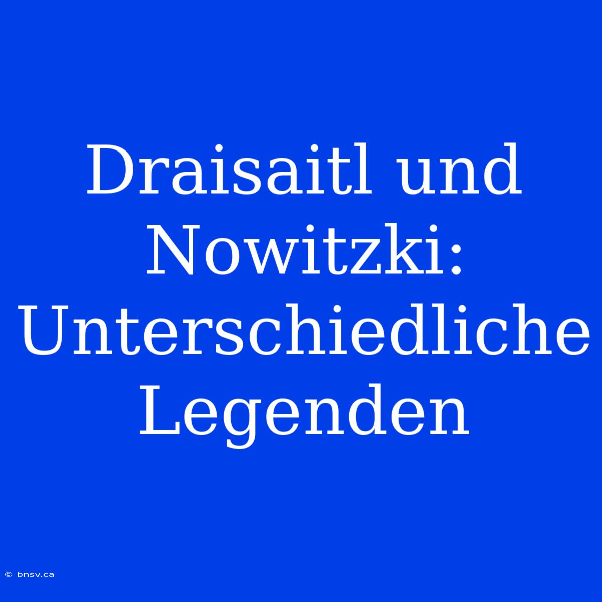 Draisaitl Und Nowitzki: Unterschiedliche Legenden