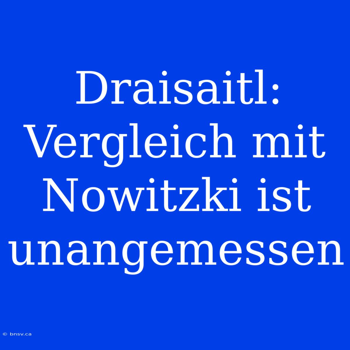 Draisaitl: Vergleich Mit Nowitzki Ist Unangemessen