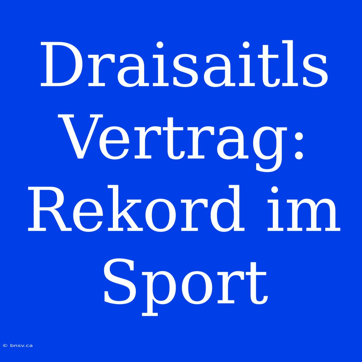 Draisaitls Vertrag: Rekord Im Sport