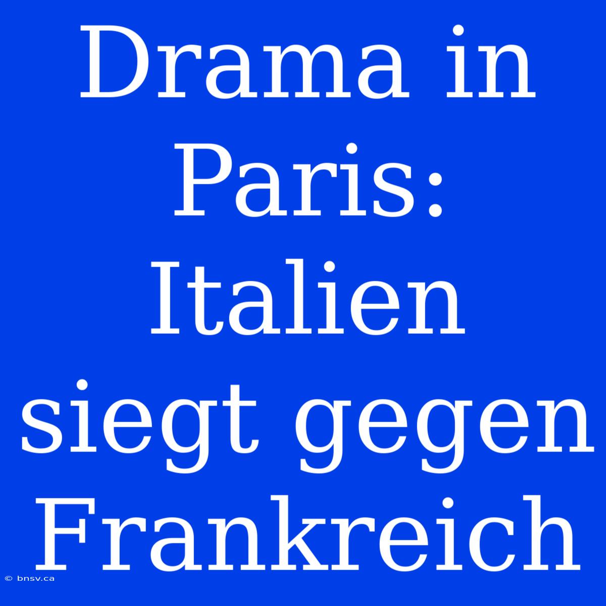 Drama In Paris: Italien Siegt Gegen Frankreich