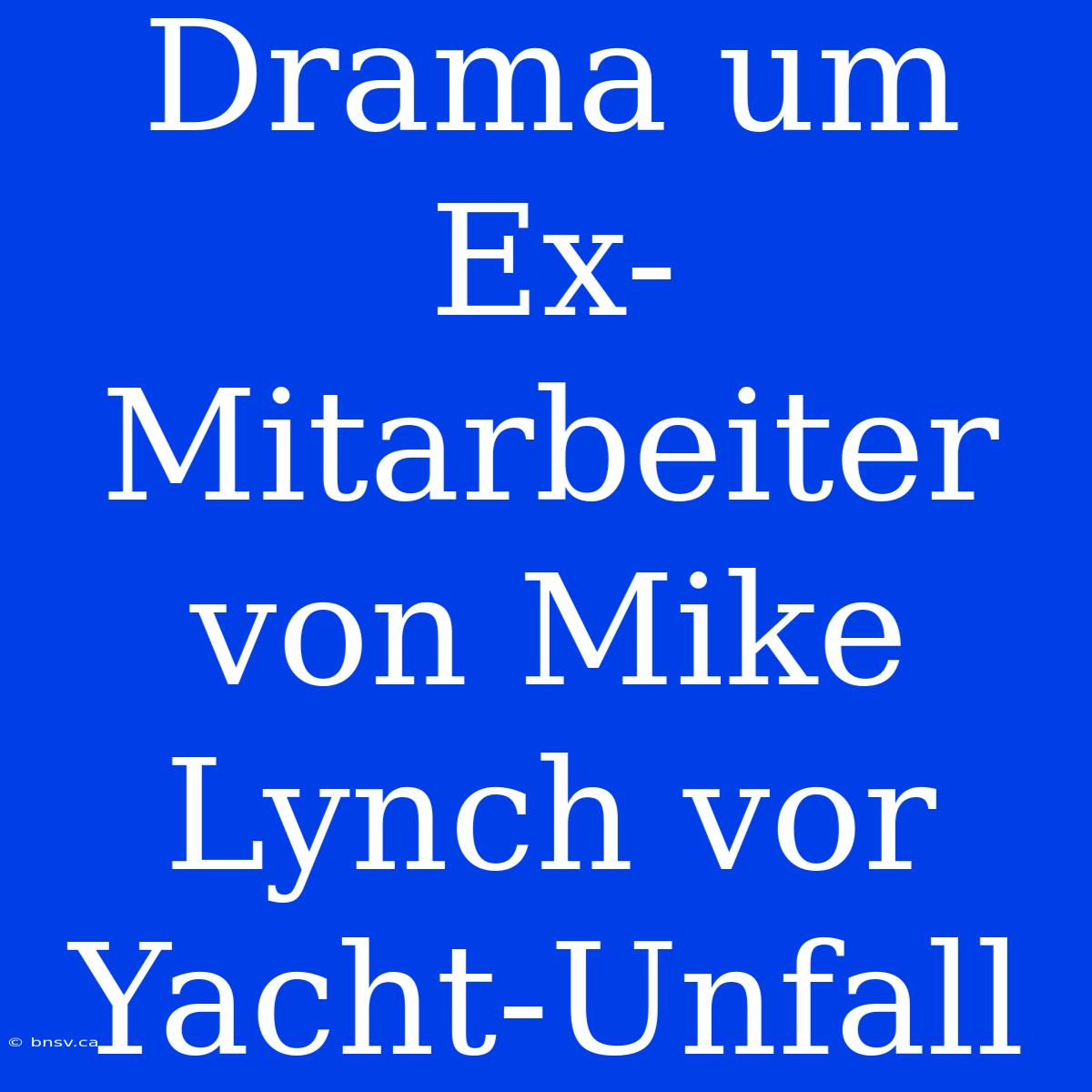 Drama Um Ex-Mitarbeiter Von Mike Lynch Vor Yacht-Unfall