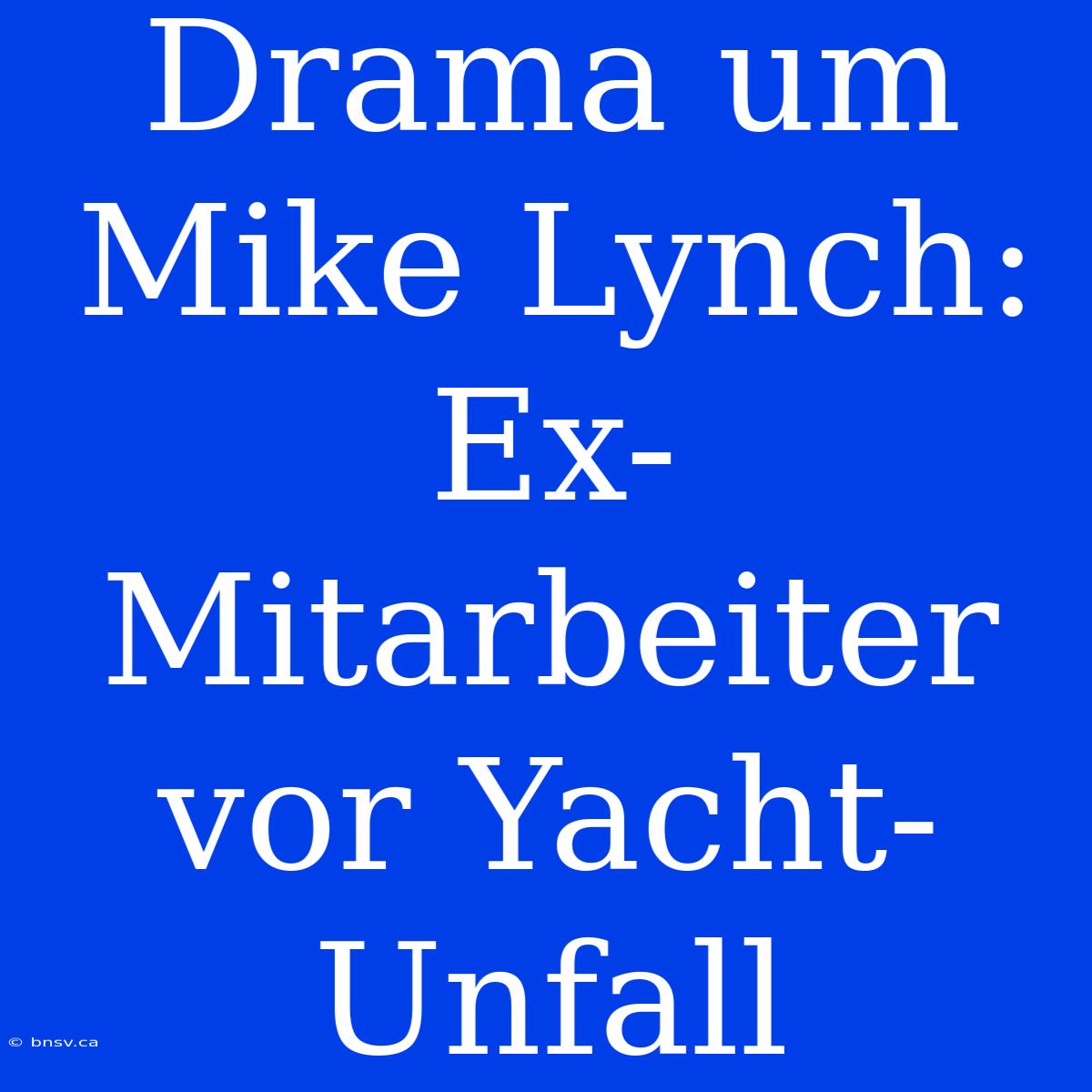 Drama Um Mike Lynch: Ex-Mitarbeiter Vor Yacht-Unfall