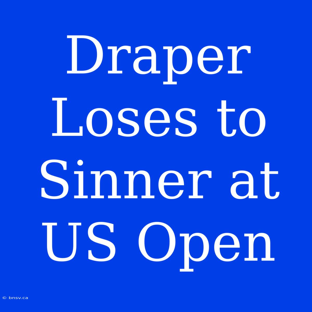 Draper Loses To Sinner At US Open