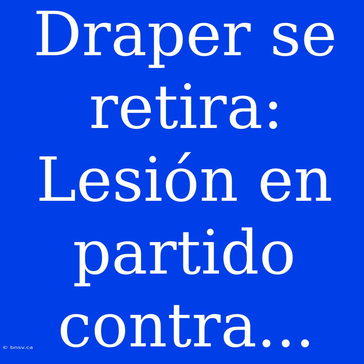 Draper Se Retira: Lesión En Partido Contra...