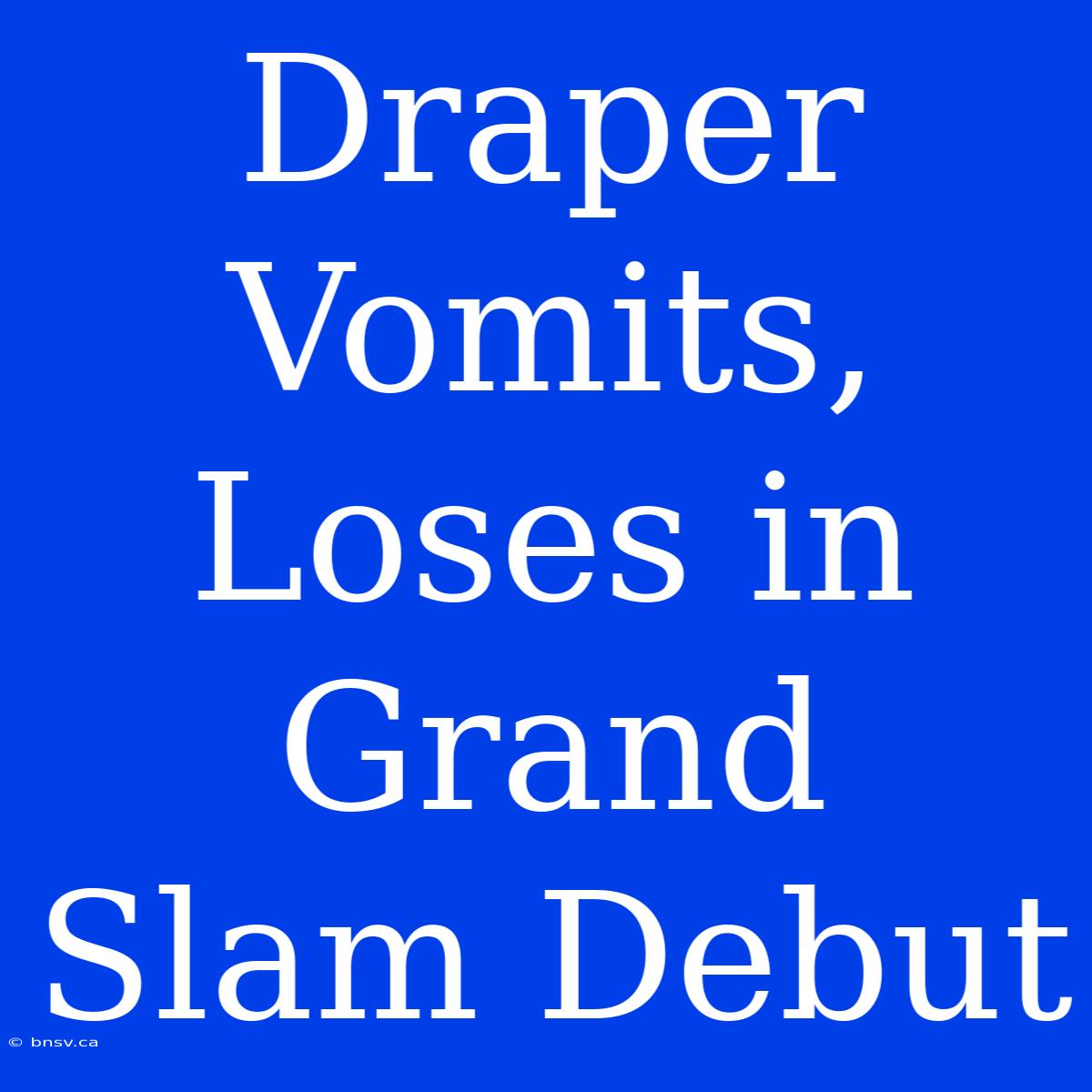 Draper Vomits, Loses In Grand Slam Debut