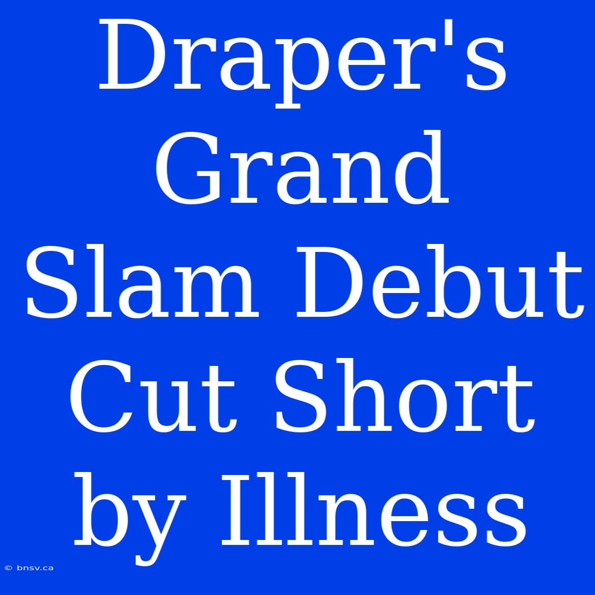 Draper's Grand Slam Debut Cut Short By Illness