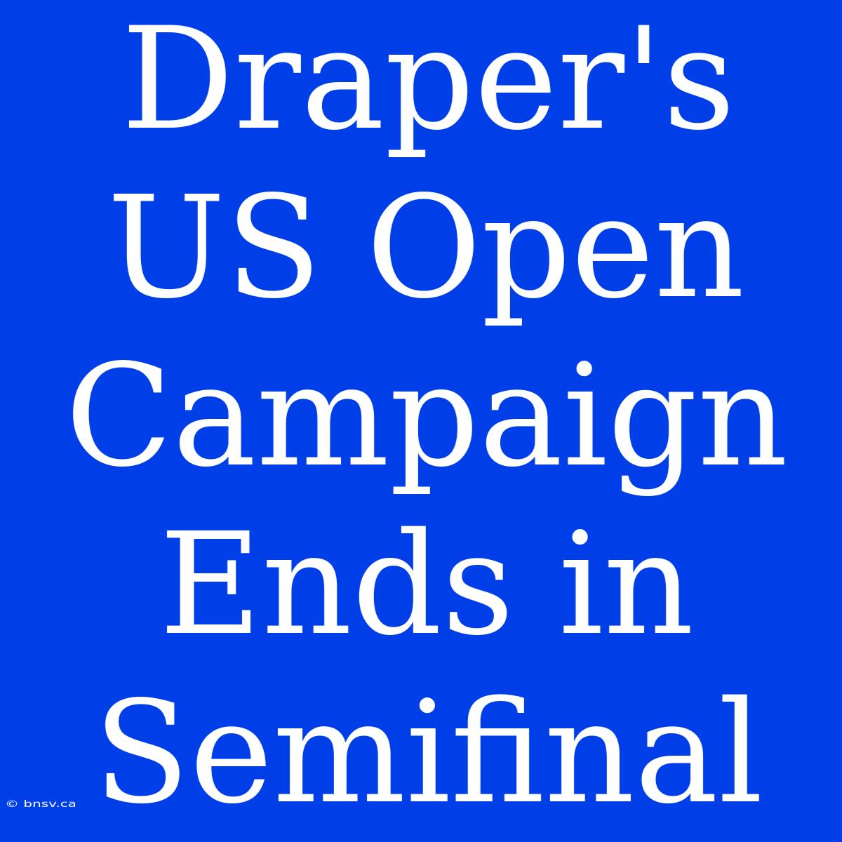 Draper's US Open Campaign Ends In Semifinal