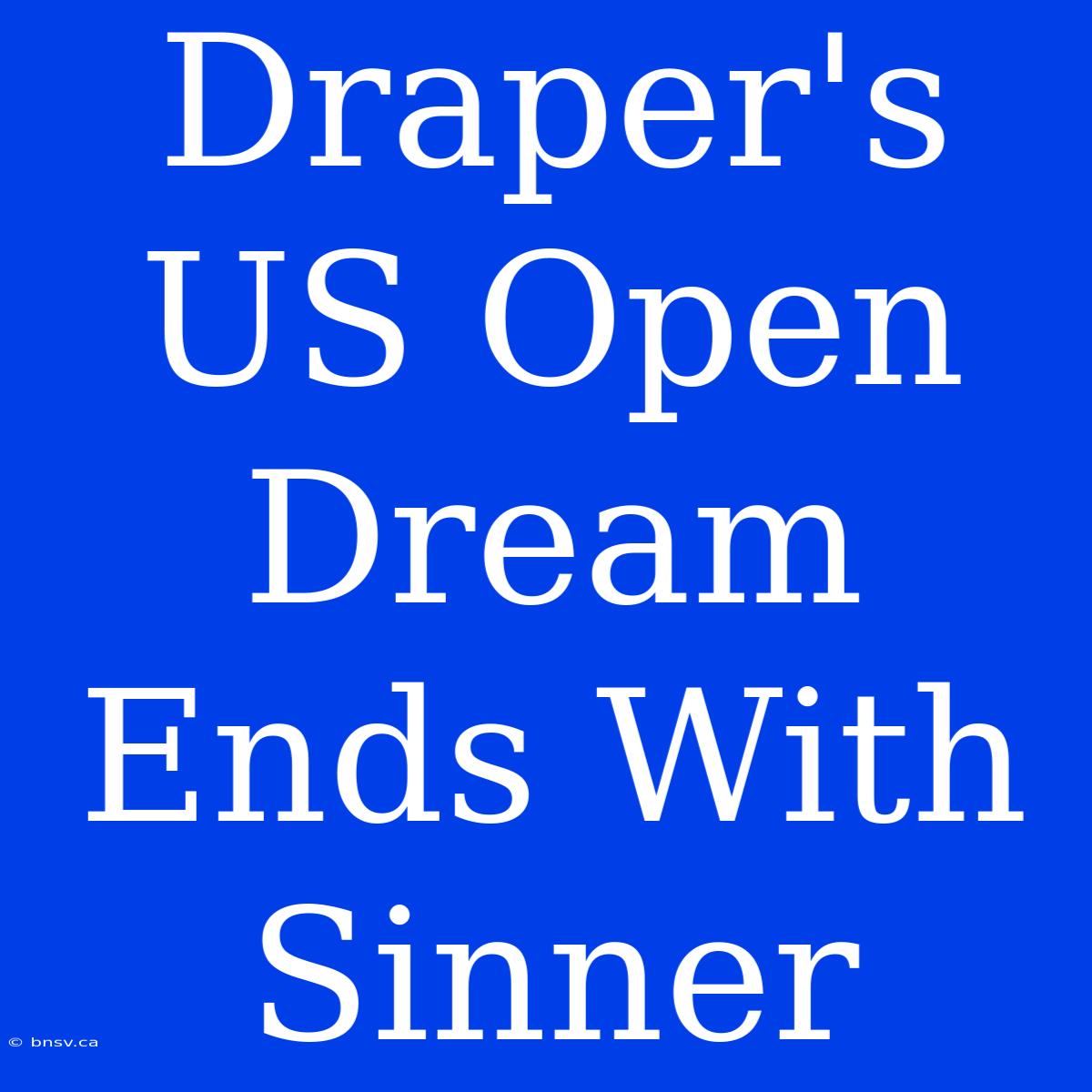 Draper's US Open Dream Ends With Sinner